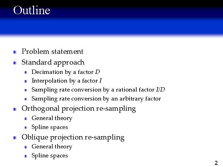 Outline Problem statement Standard approach Decimation by a factor D Interpolation by a factor