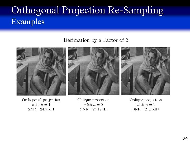 Orthogonal Projection Re-Sampling Examples 24 