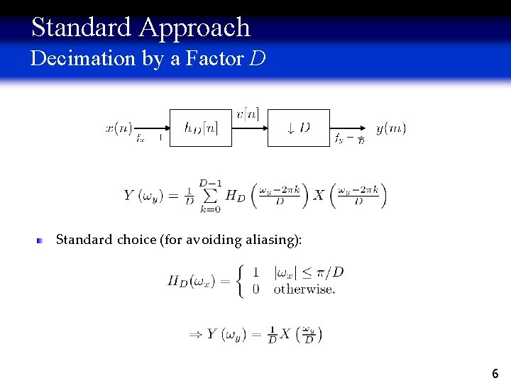 Standard Approach Decimation by a Factor D Standard choice (for avoiding aliasing): 6 