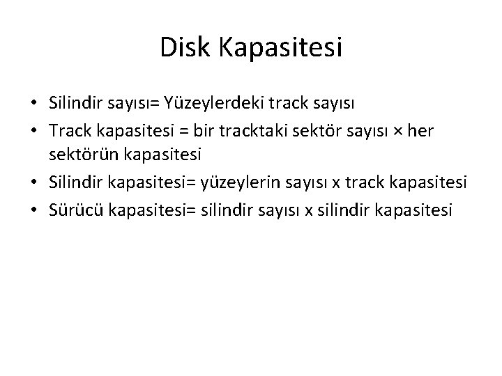 Disk Kapasitesi • Silindir sayısı= Yüzeylerdeki track sayısı • Track kapasitesi = bir tracktaki