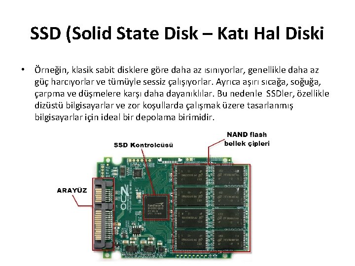 SSD (Solid State Disk – Katı Hal Diski • Örneğin, klasik sabit disklere göre
