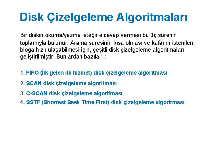 Disk Çizelgeleme Algoritmaları Bir diskin okuma/yazma isteğine cevap vermesi bu üç sürenin toplamıyla bulunur.