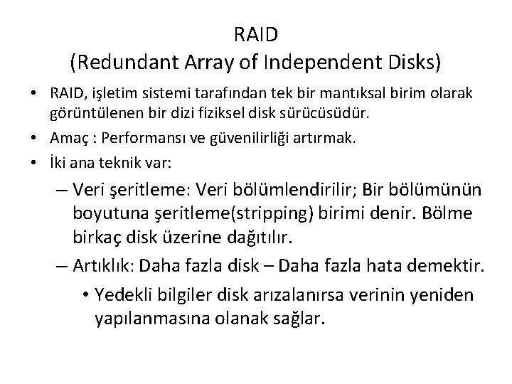 RAID (Redundant Array of Independent Disks) • RAID, işletim sistemi tarafından tek bir mantıksal