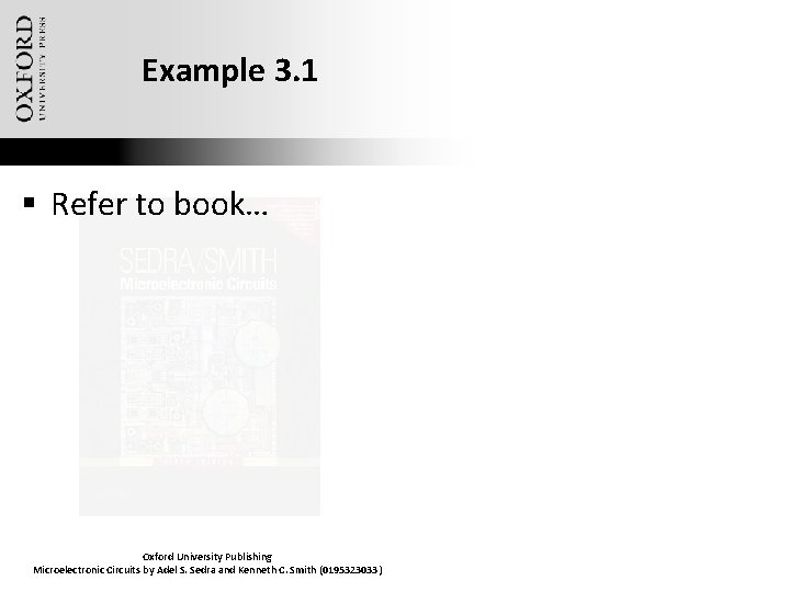 Example 3. 1 § Refer to book… Oxford University Publishing Microelectronic Circuits by Adel