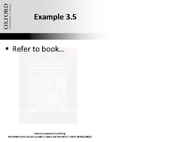 Example 3. 5 § Refer to book… Oxford University Publishing Microelectronic Circuits by Adel