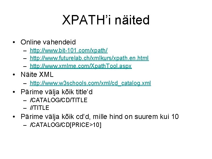XPATH’i näited • Online vahendeid – http: //www. bit-101. com/xpath/ – http: //www. futurelab.