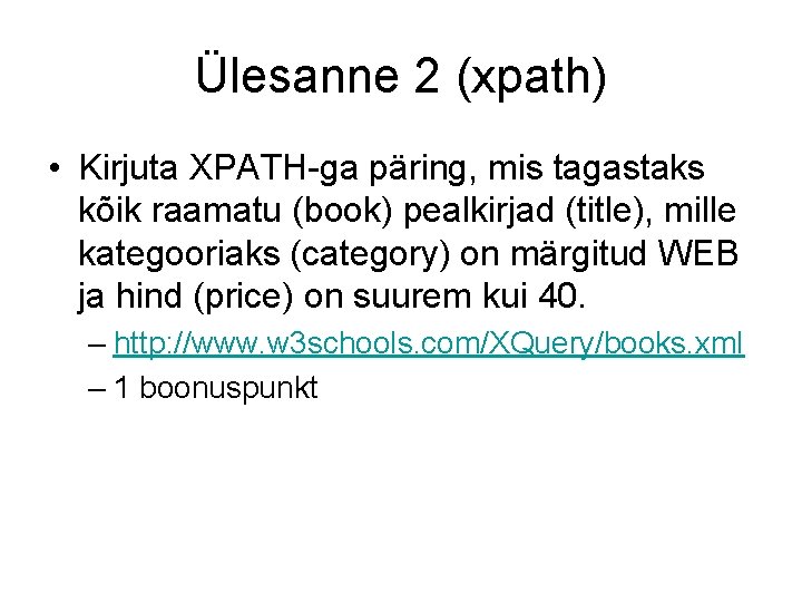 Ülesanne 2 (xpath) • Kirjuta XPATH-ga päring, mis tagastaks kõik raamatu (book) pealkirjad (title),