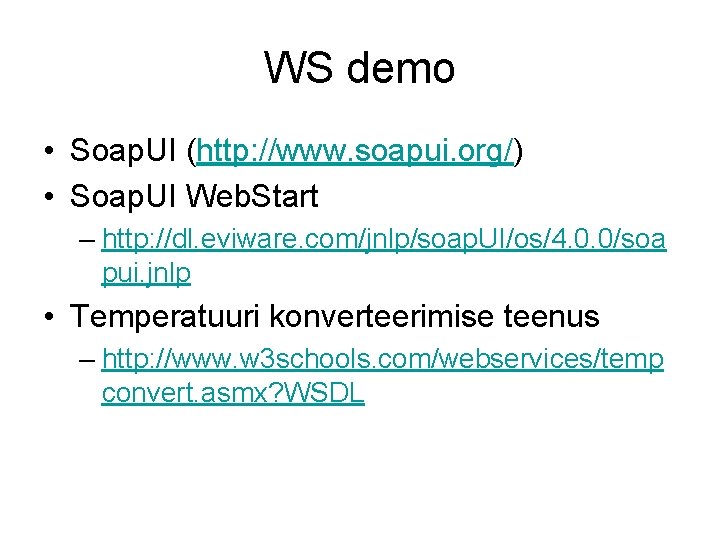 WS demo • Soap. UI (http: //www. soapui. org/) • Soap. UI Web. Start