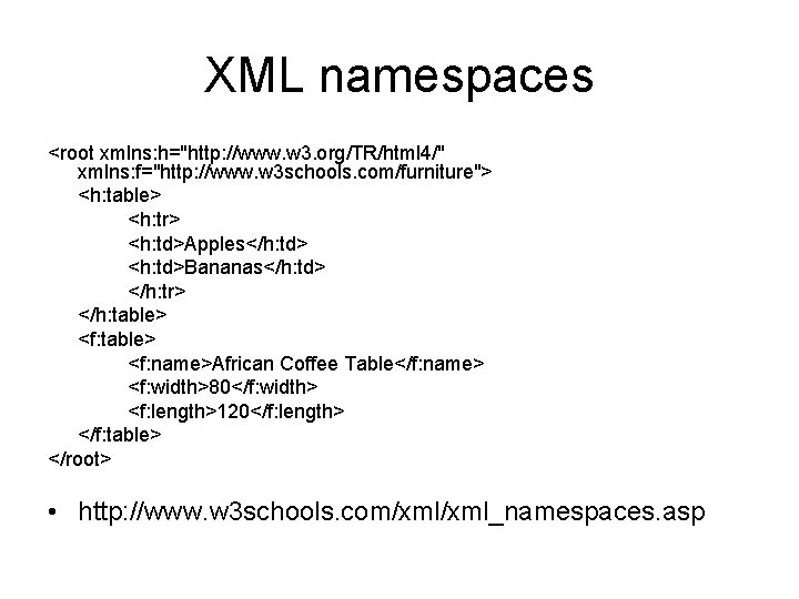 XML namespaces <root xmlns: h="http: //www. w 3. org/TR/html 4/" xmlns: f="http: //www. w