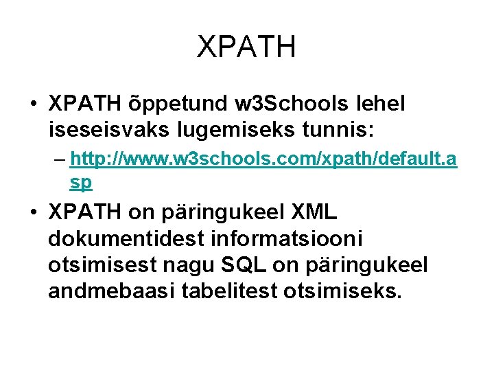 XPATH • XPATH õppetund w 3 Schools lehel iseseisvaks lugemiseks tunnis: – http: //www.