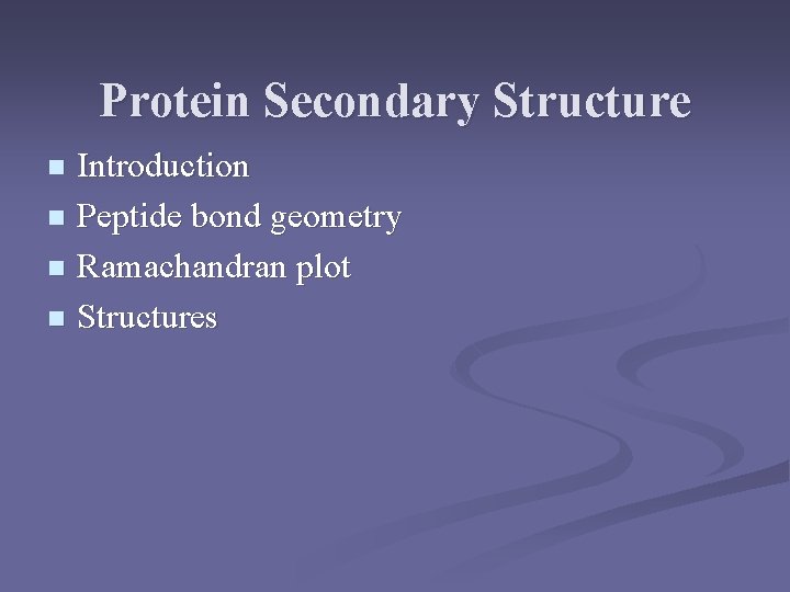 Protein Secondary Structure Introduction n Peptide bond geometry n Ramachandran plot n Structures n