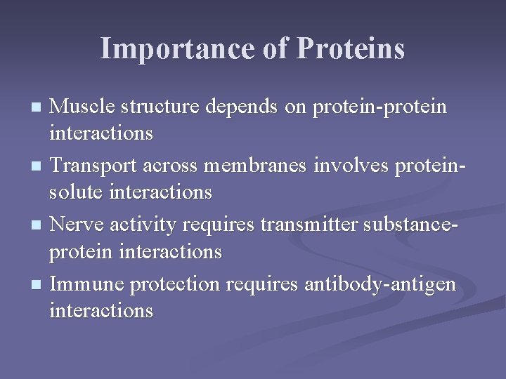 Importance of Proteins Muscle structure depends on protein-protein interactions n Transport across membranes involves