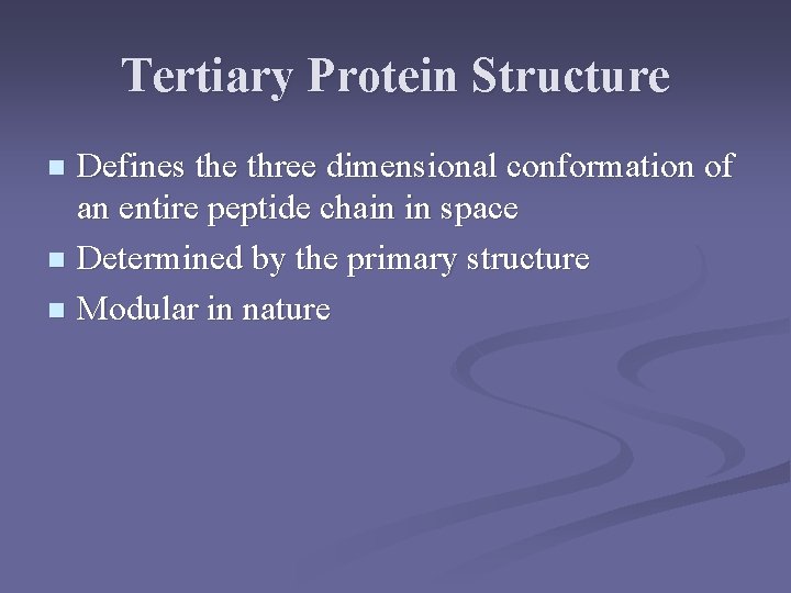 Tertiary Protein Structure Defines the three dimensional conformation of an entire peptide chain in