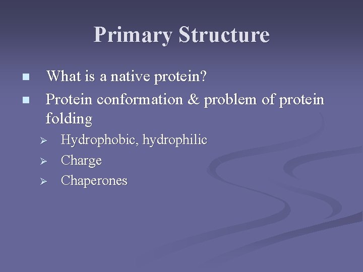 Primary Structure n n What is a native protein? Protein conformation & problem of