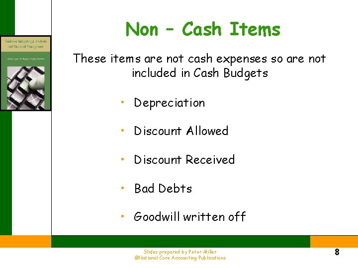 Non – Cash Items These items are not cash expenses so are not included