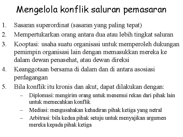 Mengelola konflik saluran pemasaran 1. 2. 3. 4. 5. Sasaran superordinat (sasaran yang paling