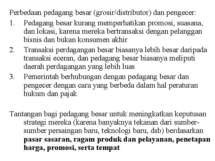 Perbedaan pedagang besar (grosir/distributor) dan pengecer: 1. Pedagang besar kurang memperhatikan promosi, suasana, dan