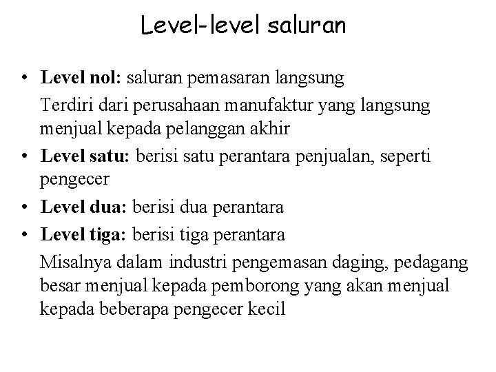 Level-level saluran • Level nol: saluran pemasaran langsung Terdiri dari perusahaan manufaktur yang langsung