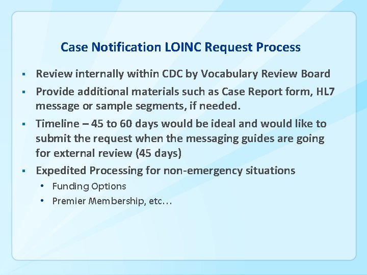 Case Notification LOINC Request Process § § Review internally within CDC by Vocabulary Review