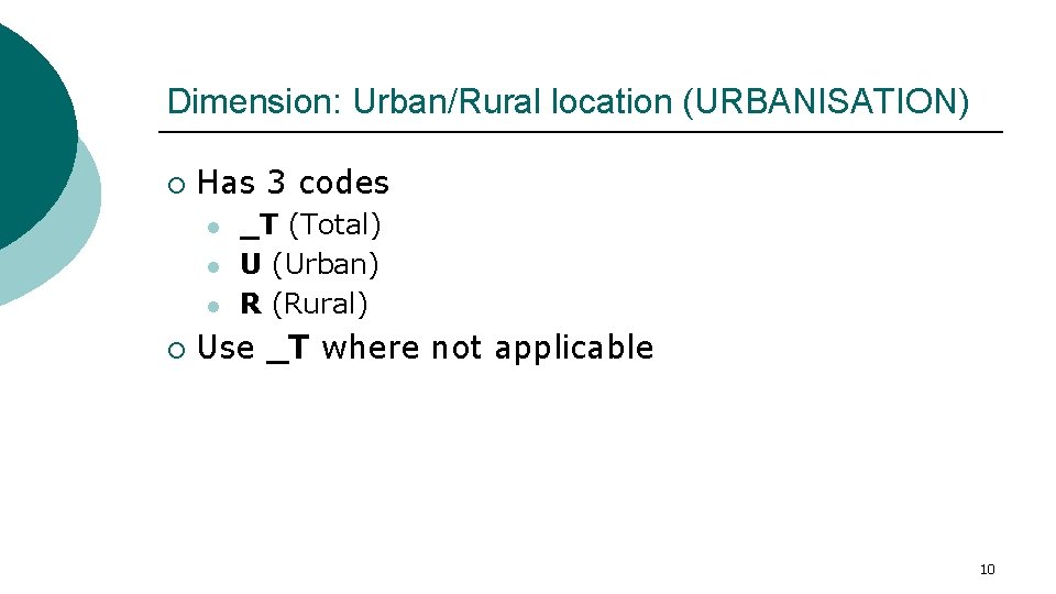 Dimension: Urban/Rural location (URBANISATION) ¡ Has 3 codes l l l ¡ _T (Total)