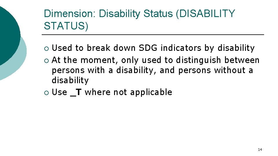 Dimension: Disability Status (DISABILITY STATUS) Used to break down SDG indicators by disability ¡