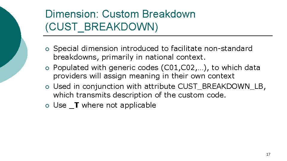 Dimension: Custom Breakdown (CUST_BREAKDOWN) ¡ ¡ Special dimension introduced to facilitate non-standard breakdowns, primarily