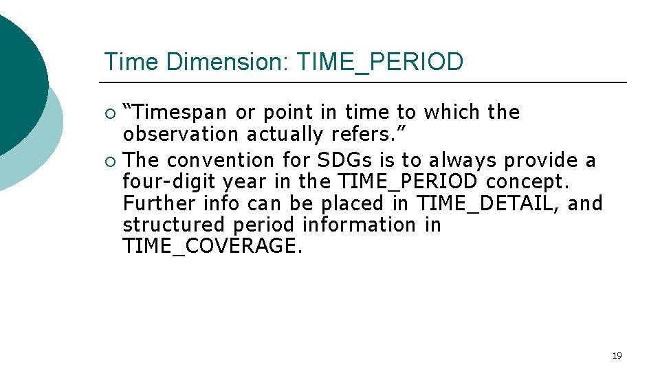 Time Dimension: TIME_PERIOD “Timespan or point in time to which the observation actually refers.