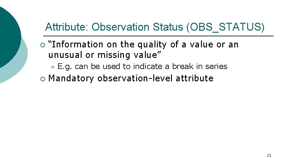 Attribute: Observation Status (OBS_STATUS) ¡ “Information on the quality of a value or an