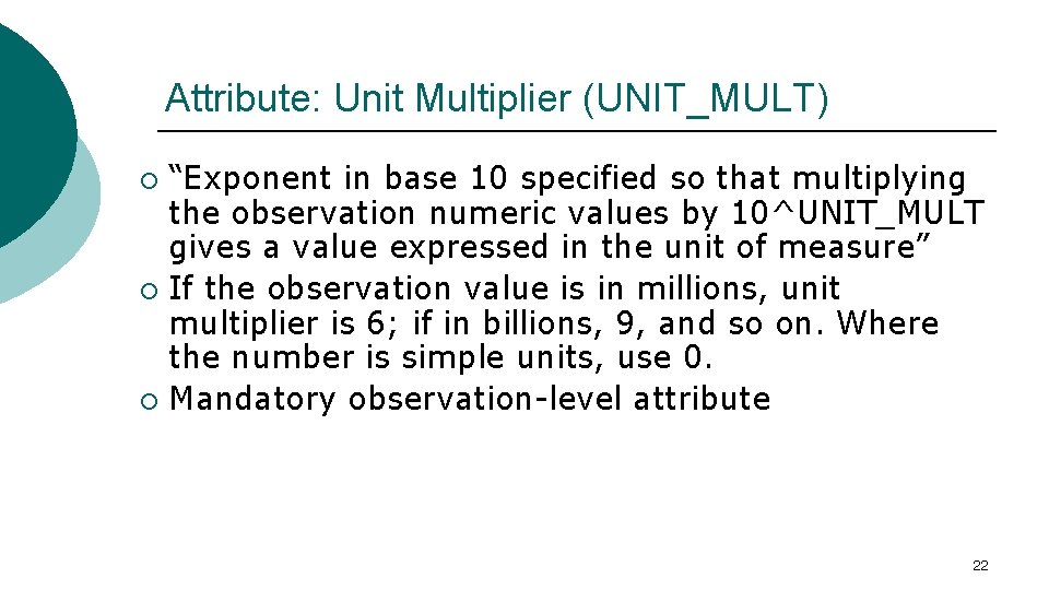 Attribute: Unit Multiplier (UNIT_MULT) “Exponent in base 10 specified so that multiplying the observation