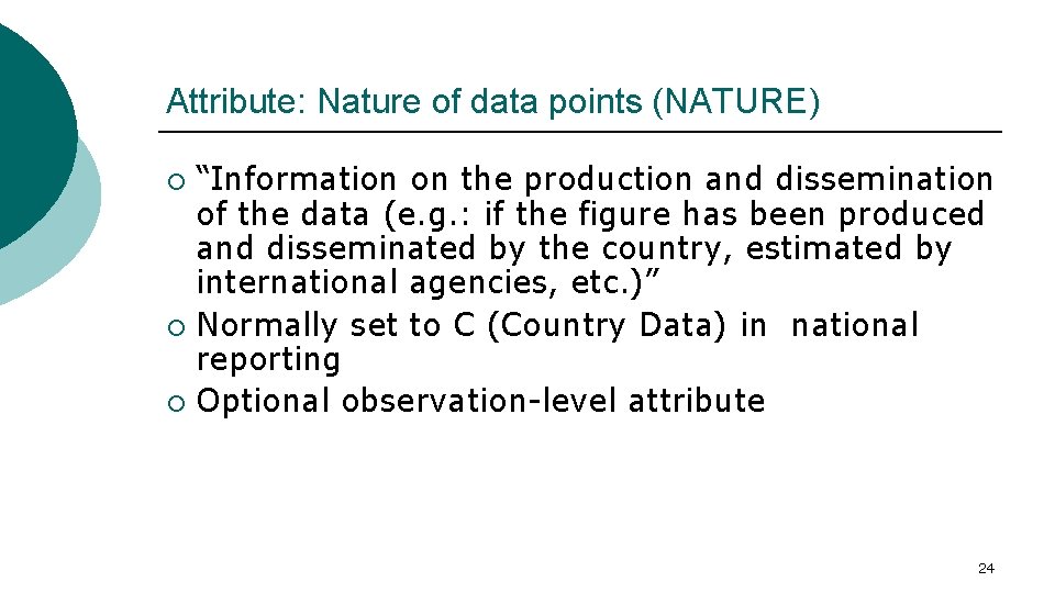 Attribute: Nature of data points (NATURE) “Information on the production and dissemination of the