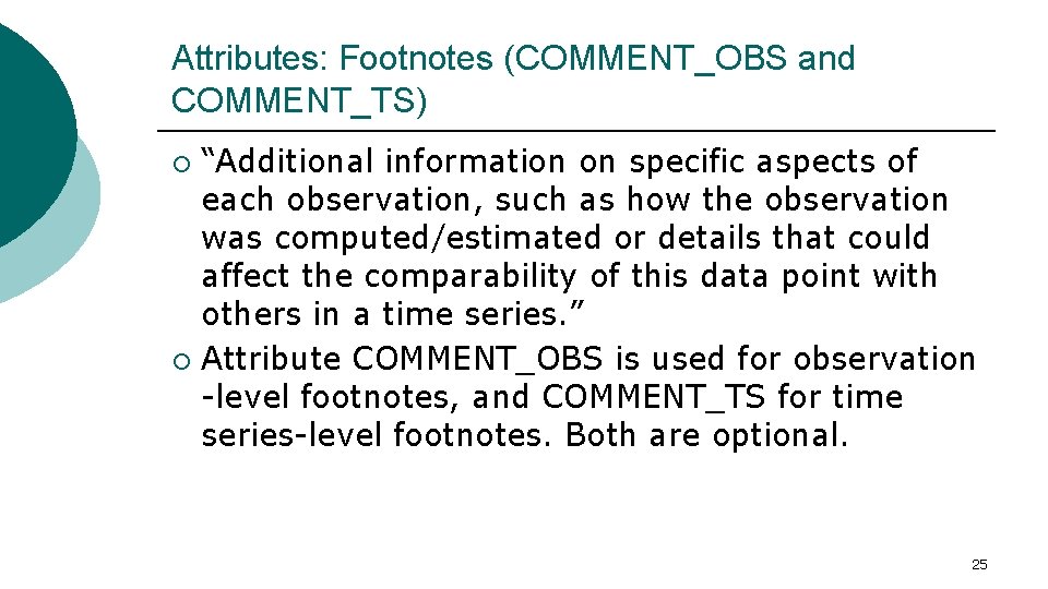 Attributes: Footnotes (COMMENT_OBS and COMMENT_TS) “Additional information on specific aspects of each observation, such