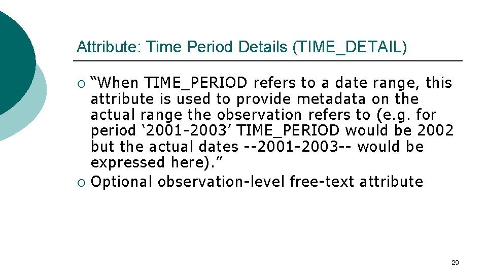 Attribute: Time Period Details (TIME_DETAIL) “When TIME_PERIOD refers to a date range, this attribute