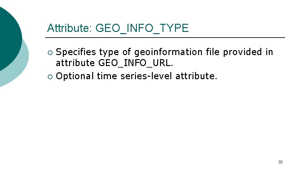 Attribute: GEO_INFO_TYPE Specifies type of geoinformation file provided in attribute GEO_INFO_URL. ¡ Optional time