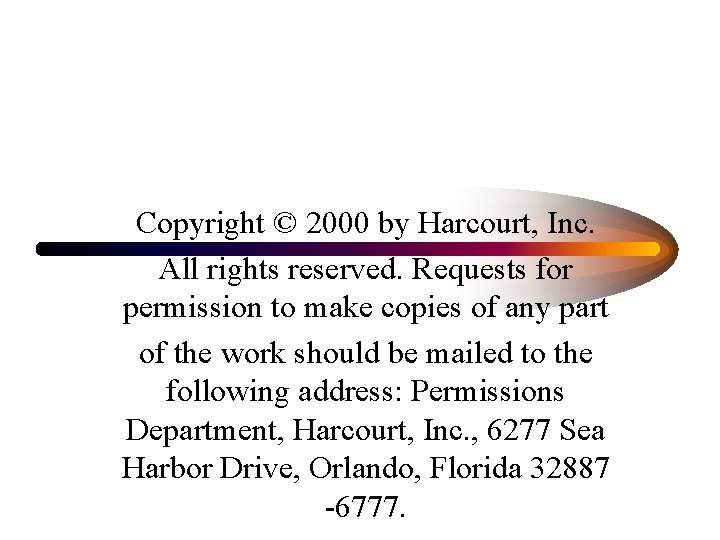 Copyright © 2000 by Harcourt, Inc. All rights reserved. Requests for permission to make