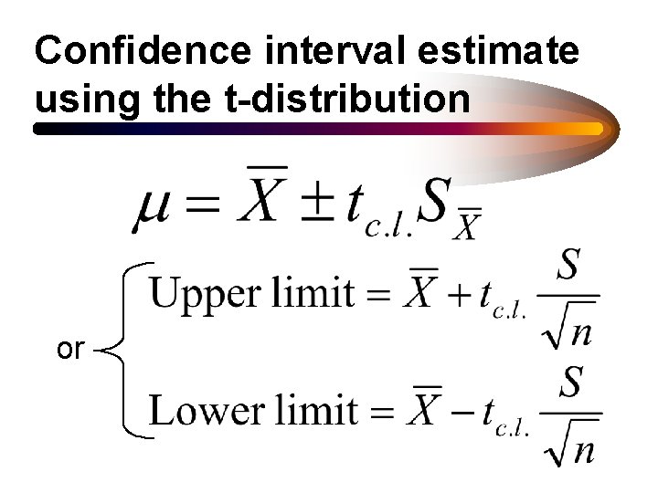 Confidence interval estimate using the t-distribution or 