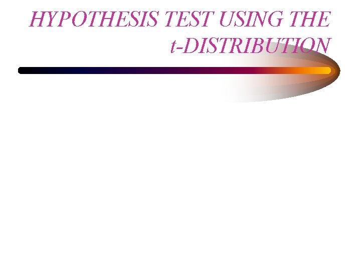 HYPOTHESIS TEST USING THE t-DISTRIBUTION 