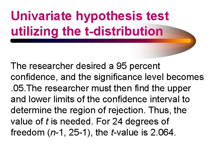 Univariate hypothesis test utilizing the t-distribution The researcher desired a 95 percent confidence, and