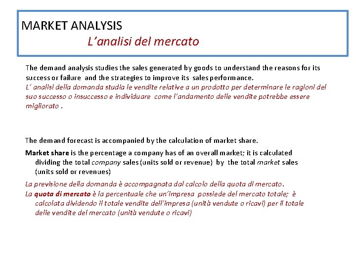 MARKET ANALYSIS L’analisi del mercato The demand analysis studies the sales generated by goods