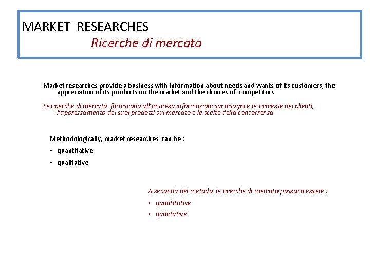 MARKET RESEARCHES Ricerche di mercato Market researches provide a business with information about needs