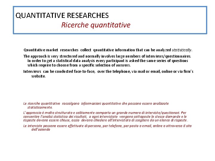 QUANTITATIVE RESEARCHES Ricerche quantitative Quantitative market researches collect quantitative information that can be analyzed