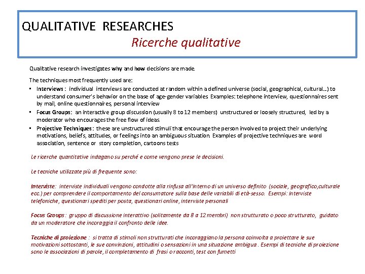 QUALITATIVE RESEARCHES Ricerche qualitative Qualitative research investigates why and how decisions are made. The