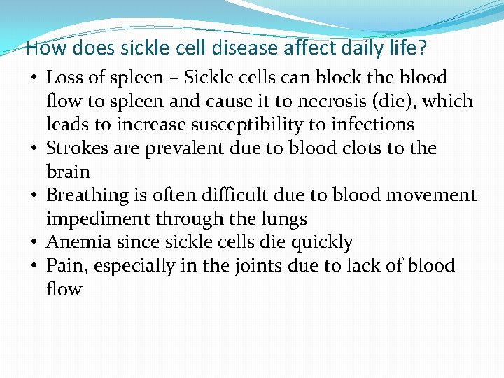 How does sickle cell disease affect daily life? • Loss of spleen – Sickle