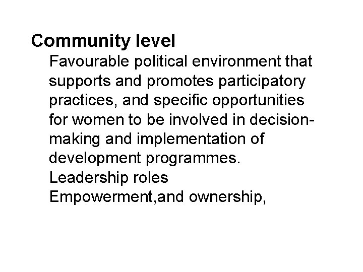 Community level Favourable political environment that supports and promotes participatory practices, and specific opportunities
