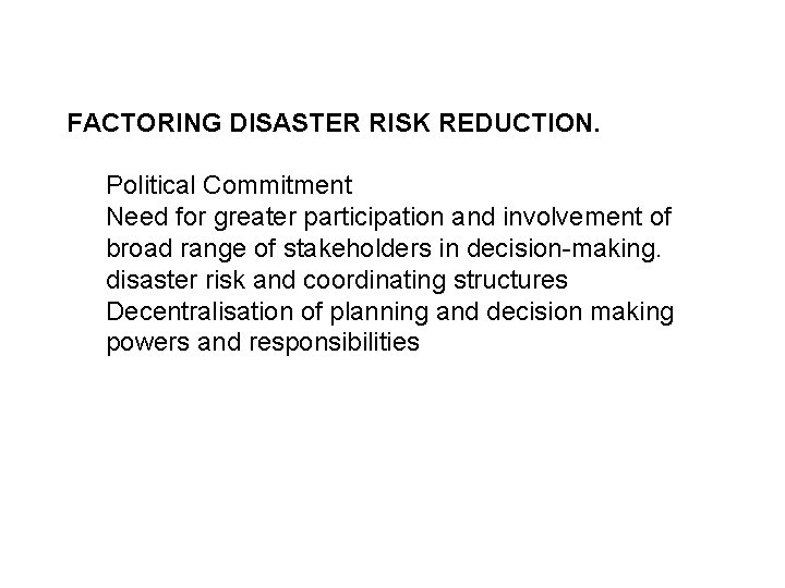 FACTORING DISASTER RISK REDUCTION. Political Commitment Need for greater participation and involvement of broad