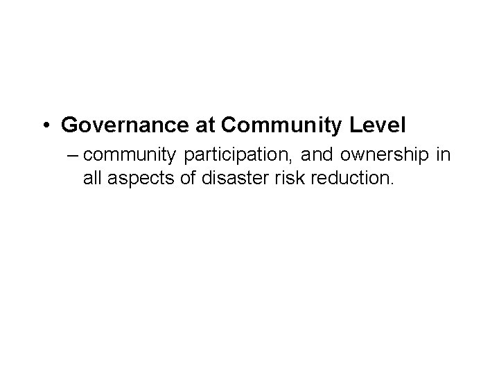  • Governance at Community Level – community participation, and ownership in all aspects