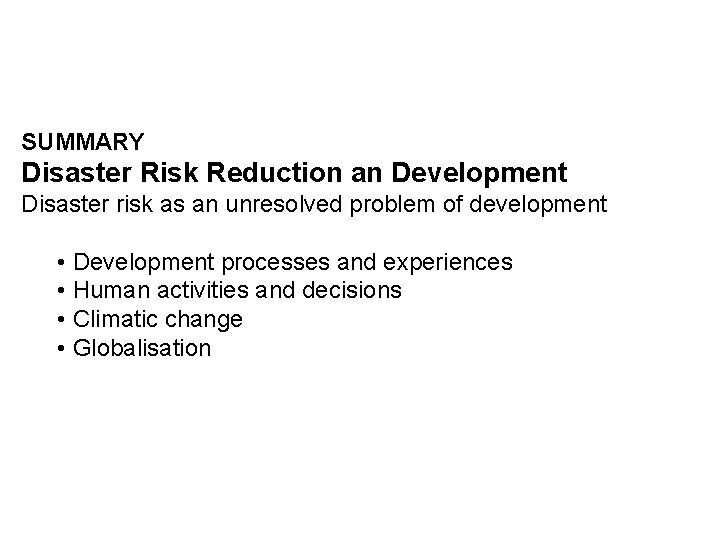 SUMMARY Disaster Risk Reduction an Development Disaster risk as an unresolved problem of development