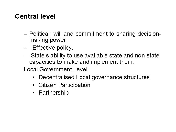 Central level – Political will and commitment to sharing decisionmaking power – Effective policy,