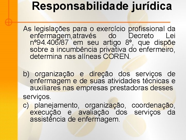 Responsabilidade jurídica As legislações para o exercício profissional da enfermagem, através do Decreto Lei