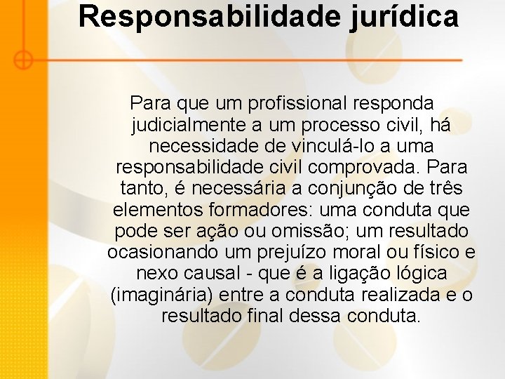 Responsabilidade jurídica Para que um profissional responda judicialmente a um processo civil, há necessidade