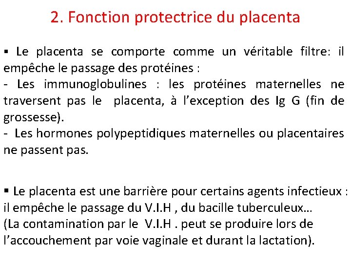 2. Fonction protectrice du placenta § Le placenta se comporte comme un véritable filtre: